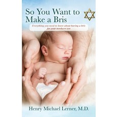 So You Want to Make a Bris: Everything You Need to Know About Having a Bris for Your Newborn Son Hardcover, Outskirts Press, English, 9781977234575