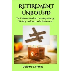 (英文圖書)Retirement Unbound: The Ultimate Guide to Creating a Happy Wealthy and Success... 平裝版, Independently Published, 英文
