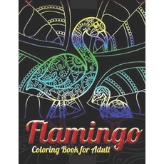 Flamingo Coloring Book For Adults: A Coloring Book for Adults Containing 20 Flamingo Designs in a Va... Paperback, Independently Published