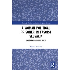 (영문도서)A Woman Political Prisoner in Fascist Slovakia: Unlearning Democracy Hardcover, Routledge, English, 9781041199847
