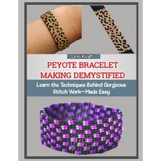 (영문도서)Peyote Bracelet Making Demystified: Learn the Techniques Behind Gorgeous Stitch... Paperback, Independently Published, English, 9798272654670