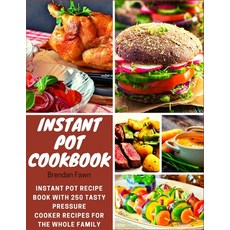 Instant Pot Cookbook: Instant Pot Recipe Book with 250 Tasty Pressure Cooker Recipes for the Whole F... Paperback, Independently Published