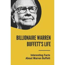 (영문도서) Billionaire Warren Buffett's Life: Interesting Facts About Warren Buffett: Warren Buffett Fac... Paperback, Independently Published, English, 9798532244498