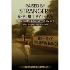 (영문도서)Raised by Strangers Rebuilt by Love How Foster Care Saved My Life and Shaped My... Paperback, Publsih My Book, English, 9798295547294