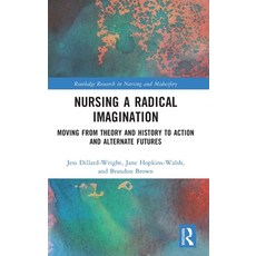 (영문도서) Nursing a Radical Imagination: Moving from Theory and History to Action and Alternate Futures Hardcover, Routledge, English, 9781032158532