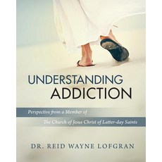(영문도서) Understanding Addiction: Perspective from a Member of the Church of Jesus Chris... Paperback, Reid Lofgran, English, 9780999343067