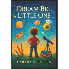 (영문도서)Dream Big Little One: Inspire Your Child to Dream Big Believe Boldly and Embr... Paperback, Independently Published, English, 9798273106192