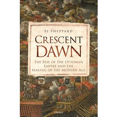 (영문도서) Crescent Dawn: The Rise of the Ottoman Empire and the Making of the Modern Age Hardcover, Osprey Publishing (UK), English, 9781472851468