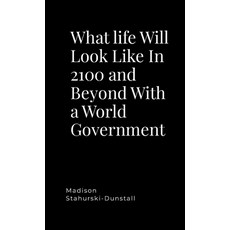 (영문도서) What life Will Look Like In 2100 and Beyond With a World Government Paperback, Lulu.com, English, 9781304170019