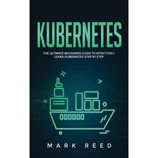 (영문도서) Kubernetes: The Ultimate Beginners Guide to Effectively Learn Kubernetes Step-By-Step Paperback, Publishing Factory LLC, English, 9781647710842