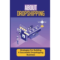 (영문도서) About Dropshipping: Strategies For Building A Successful Dropshipping Business: Setup Shopify... Paperback, Independently Published, English, 9798547379901