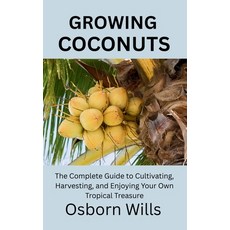 (英文圖書)Growing Coconuts: The Complete Guide to Cultivating Harvesting and Enjoying Yo... 平裝版, Independently Published, 英文