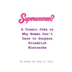 (英文圖書)Superwomen?: A Cosmic Joke or Why Women Don't Dare to Surpass Friedrich Nietzsche 平裝版, Independently Published, 英文