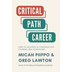 (영문도서) The Critical Path Career: How to Advance in Construction Planning and Scheduling Paperback, Beyond Deadlines, English, 9798330464562