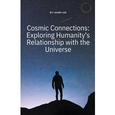 (영문도서) Cosmic Connections: Exploring Humanity's Relationship with the Universe Paperback, Lauxon Publishing, English, 9798224978984