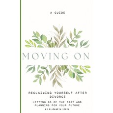 (영문도서) Moving On: Reclaiming Yourself After Divorce: A guide to letting go of the past... Paperback, Independently Published, English, 9798309247684