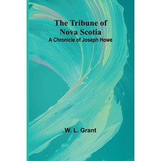 (영문도서) The Tribune of Nova Scotia A Chronicle of Joseph Howe Paperback, Alpha Edition, English, 9789362098818