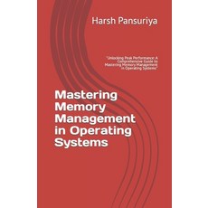 (영문도서) Mastering Memory Management in Operating Systems: "Unlocking Peak Performance: A Comprehensiv... Paperback, Independently Published, English, 9798874268893