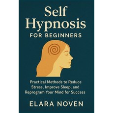 (英文圖書)Self Hypnosis for Beginners: Practical Methods to Reduce Stress and Improve Slee... 平裝版, Independently Published, 英文
