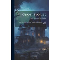 (영문도서) Ghost Stories: Collected With a Particular View to Counteract the Vulgar Relief Hardcover, Legare Street Press, English, 9781019787106
