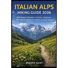(영문도서)Italian Alps Hiking Guide 2026: Beginner-Friendly Paths Famous Dolomite Hikes &... Paperback, Independently Published, English, 9798243308311