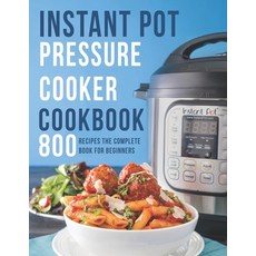Instant Pot Pressure Cooker Cookbook: 800 Recipes The Complete Book for Beginners Paperback, Independently Published, English, 9798566710969