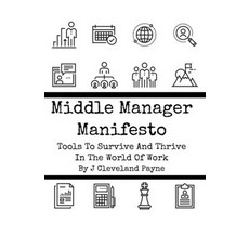 (영문도서) Middle Manager Manifesto: Tools To Survive And Thrive In The World Of Work Paperback, Independently Published, English, 9798326964922