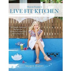 (영문도서) Live Fit Kitchen: 100 Simple Delicious Recipes for Living Fit Living Life an... Hardcover, Live Fit Press, English, 9781732804500