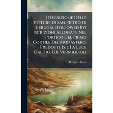 (영문도서)Descrizione Delle Pitture Di San Pietro Di Perugia. [followed By] Iscrizioni All... Hardcover, Hutson Street Press, English, 9781024555509