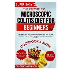 (영문도서)The Effortless Microscopic Colitis Diet for Beginners: 100+ Delicious Anti-Infla... Paperback, Independently Published, English, 9798275065008