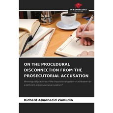 (영문도서)On the Procedural Disconnection from the Prosecutorial Accusation Paperback, Our Knowledge Publishing, English, 9786630080483 Our Knowledge Publishing, English, 9786630080483