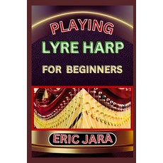 (영문도서) Playing Lyre Harp for Beginners: Complete Procedural Melody Guide To Understand Learn And Ma... Paperback, Independently Published, English, 9798880298525