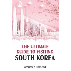 (영문도서) The Ultimate Guide to Visiting South Korea: Your Travel Guide Book to South Korea Paperback, Independently Published, English, 9781799098362