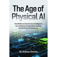 (영문도서)The Age of Physical AI: How Nvidia and Autonomous Intelligence Are Reshaping Tra... Paperback, Independently Published, English, 9798244582833