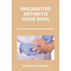 Rheumatoid Arthritis Guide Book: Arthritis Overview: Unusual Symptoms Of Rheumatoid Arthritis Paperback, Independently Published, English, 9798734024898