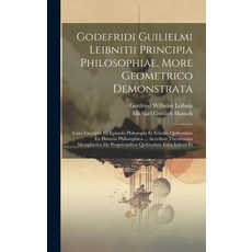 (영문도서) Godefridi Guilielmi Leibnitii Principia Philosophiae More Geometrico Demonstrata: Cum Excerp... Hardcover, Legare Street Press, English, 9781021026958