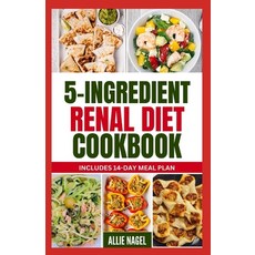 (영문도서) 5 Ingredient Renal Diet Cookbook: Quick Easy Low Sodium Low Potassium Recipes and Meal Plan... Paperback, Independently Published, English, 9798877081192