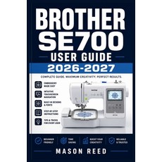 (영문도서)Brother Se700 User Guide 2026-2027: A Structured Learning Path for Clear Underst... Paperback, Independently Published, English, 9798198805859 Independently Published, English, 9798198805859