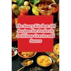 (영문도서) The Saucy Kitchen: 101 Recipes for Perfectly Delicious Gravies and Sauces Paperback, Independently Published, English, 9798864929858