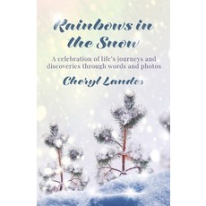 (영문도서) Rainbows in the Snow: A celebration of life's journeys and discoveries through words and photos Paperback, Tabby Cat Communications, English, 9798989545001