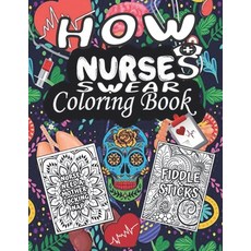 How nurses swear coloring book: Gift For Adults Nurse Activity Book For Relaxation A Nurse's Color... Paperback, Independently Published, English, 9798564814911