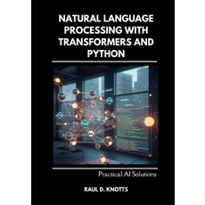 (영문도서) Natural Language Processing with Transformers and Python: Practical AI Solutions Paperback, Independently Published, English, 9798313237930