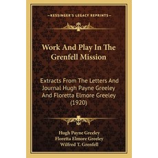 (영문도서) Work And Play In The Grenfell Mission: Extracts From The Letters And Journal Hugh Payne Greel... Paperback, Kessinger Publishing, English, 9781165780686