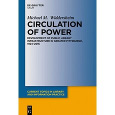 (영문도서) Circulation of Power: Development of Public Library Infrastructure in Greater Pittsburgh 192... Hardcover, K.G. Saur Verlag, English, 9783111012254