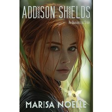 (영문도서)Addison Shields: A Coming of Age Sci-fi Dystopian Action Adventure Paperback, Marisa Noelle, English, 9781917581134