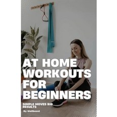 (영문도서) At Home Workouts For Beginners: Simple Moves Big Results Paperback, Independently Published, English, 9798303778474