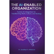 (영문도서)The AI-Enabled Organization: Human-AI Integration for Transforming Work Culture... Paperback, Independently Published, English, 9798272728661