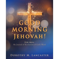 (영문도서) GOOD MORNING Jehovah!: For Men: My Journal of Revelations of God's Word Paperback, Xulon Press, English, 9781662893353
