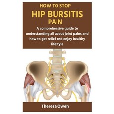 (영문도서) How to Stop Hip Bursitis Pain: A comprehensive guide to understanding all about joint pains a... Paperback, Independently Published, English, 9798878193962