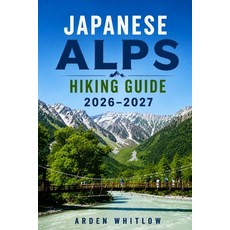 (영문도서)Japanese Alps Hiking Guide 2026 - 2027: Scenic Trails Mountain Villages Alpine... Paperback, Independently Published, English, 9798196142772 Independently Published, English, 9798196142772